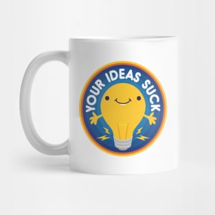 Your Ideas Suck Mug